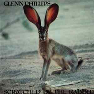 Download Glenn Phillips - Scratched By The Rabbit