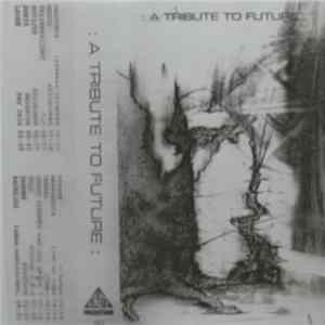 Download Various - : A Tribute To Future :