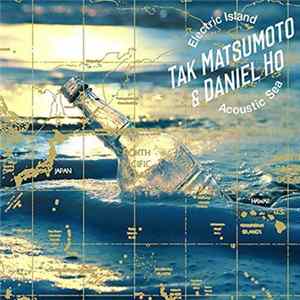 Download Tak Matsumoto & Daniel Ho - Electric Island, Acoustic Sea