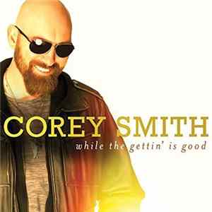 Download Corey Smith - While The Gettin' Is Good