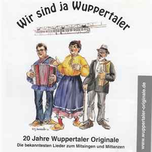 Download Die Wuppertaler Originale - Wir Sind Ja Wuppertaler - 20 Jahre Wuppertaler Originale