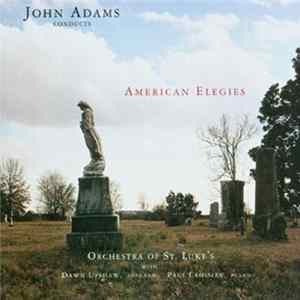 Download John Adams Conducts Orchestra Of St. Luke's With Dawn Upshaw, Paul Crossley - American Elegies