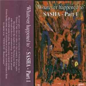 Download Sasha - Whatever Happened To - Sasha - Part 1
