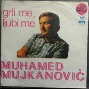 Download Muhamed Mujkanović - Grli Me, Ljubi Me