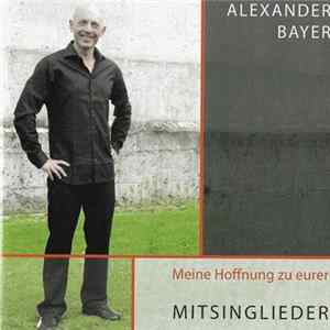 Download Alexander Bayer - Meine Hoffnung Zu Eurer (Mitsinglieder)