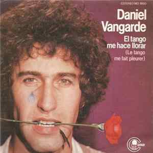 Download Daniel Vangarde - El Tango Me Hace Llorar