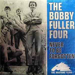 Download The Bobby Fuller Four - Never To Be Forgotten: The Mustang Years