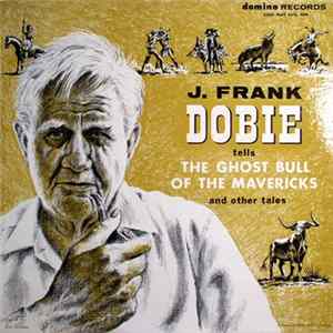 Download J. Frank Dobie - J. Frank Dobie Tells The Ghost Bull Of The Mavericks And Other Stories
