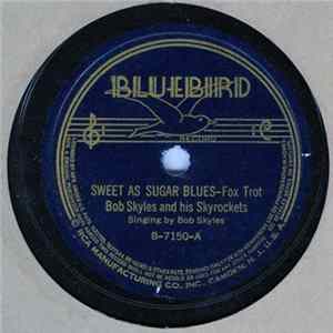 Download Bob Skyles And His Skyrockets - Sweet As Sugar Blues / The Blue Street Blues