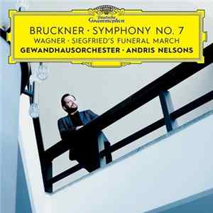 Download Bruckner, Wagner – Andris Nelsons, Gewandhausorchester - Symphony No. 7 / Siegfried's Funeral March