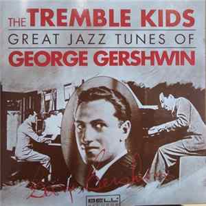 Download The Tremble Kids - The Great Jazz Tunes Of George Gershwin
