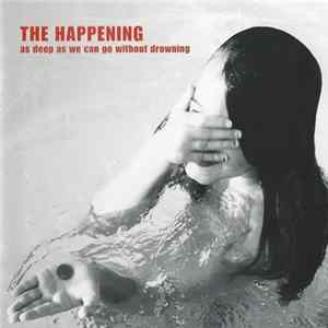 Download The Happening - As Deep As We Can Go Without Drowning