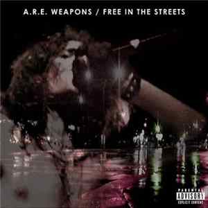 Download A.R.E. Weapons - Free In The Streets