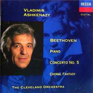 Download Beethoven / Vladimir Ashkenazy / The Cleveland Orchestra - Piano Concerto N° 5, Choral Fantasy