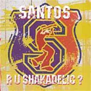 Download Santos - R U Shakadelic?