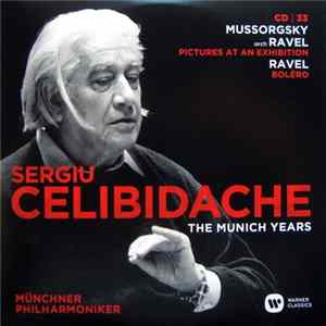 Download Mussorgsky / Ravel / Sergiu Celibidache, Münchner Philharmoniker - The Munich Years: Mussorgsky Orch. Ravel: Pictures At An Exhibition / Ravel: Bolero