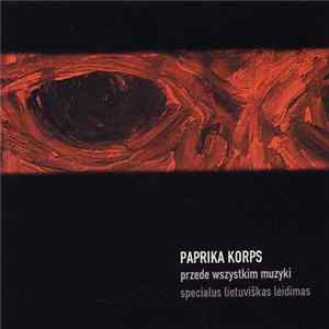 Download Paprika Korps - Przede Wszystkim Muzyki
