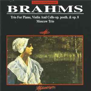 Download Brahms - Moscow Trio - Trio For Piano, Violin And Cello Op. Posth. & Op. 8