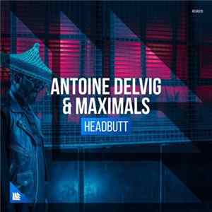 Download Antoine Delvig & Maximals - Headbutt