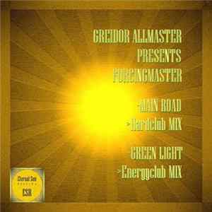 Download Greidor Allmaster Presents Forcingmaster - Main Road / Green Light