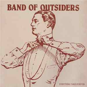 Download Band Of Outsiders - Everything Takes Forever