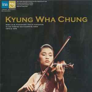 Download Kyung Wha Chung - Sibelius & Tchaikovsky Violin Concertos In The Théâtre Des Champs-Élysées 1973 & 1978