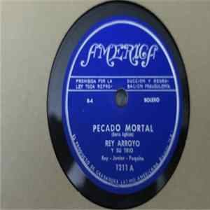 Download Rey Arroyo Y Su Orquesta, Rey Arroyo Y Su Trio - Pecado Mortal / Te Has Creido