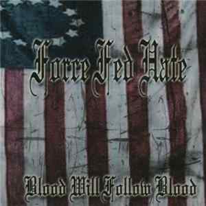 Download Force Fed Hate - Blood Will Follow Blood