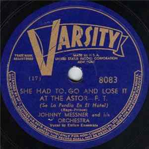 Download Johnny Messner And His Orchestra - She Had To Go And Lose It At The Astor / Johnny's Messin' 'Round