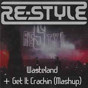 Download Re-Style - Wasteland + Get It Crackin' (Mashup)