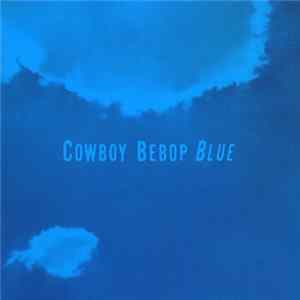 Download The Seatbelts - Cowboy Bebop: Blue