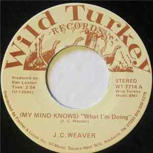 Download J.C. Weaver - (My Mind Knows) What I'm Doing