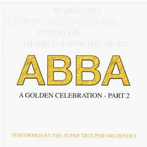 Download The Super Trouper Orchestra - ABBA - A Golden Celebration - Part 2