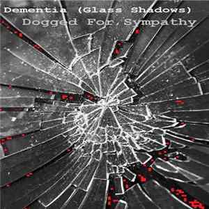 Download Dogged For Sympathy - Dementia (Glass Shadows)