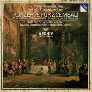 Download Carl Philipp Emanuel Bach / Wilhelm Friedemann Bach - Andreas Staier, Robert Hill , Musica Antiqua Köln, Reinhard Goebel - Konzerte Für 2 Cembali / Concertos For 2 Harpsichords / Concertos Pour 2 Clavecins