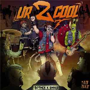 Download Botnek X Snails - Ur 2 Cool