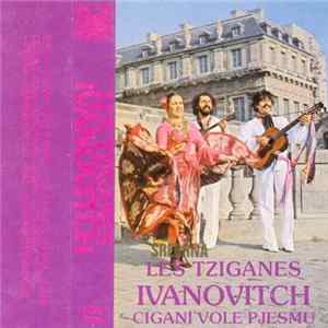 Download Les Tziganes Ivanovitch - Cigani Vole Pjesmu