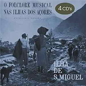Download Various - O Folclore Musical Nas Ilhas Dos Açores: Antologia Sonora Da Ilha De São Miguel
