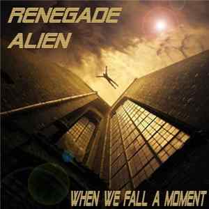 Download Renegade Alien - When We Fall A Moment