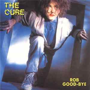 Download The Cure - Rob Good-Bye