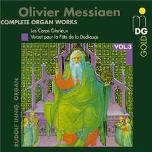 Download Olivier Messiaen / Rudolf Innig - Complete Organ Works Vol. 3