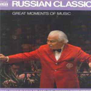 Download Arthur Fiedler And The Boston Pops Orchestra - Great Moments Of Music: Russian Classics