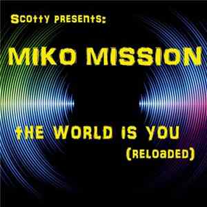 Download Scotty Presents: Miko Mission - The World Is You (Reloaded)