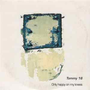 Download Tommy 16 - Only Happy On My Knees