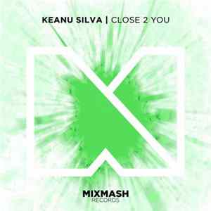 Download Keanu Silva - Close 2 You