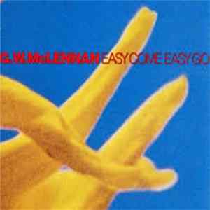 Download G.W. McLennan - Easy Come Easy Go