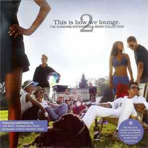 Download Various - This Is How We Lounge. 2 - The Sunshine Enterprises Remix Collection