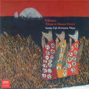 Download Satoko Fujii Orchestra Tokyo - Kikoeru (Tribute To Masaya Kimura)