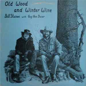 Download Bill Staines With Guy Van Duser - Old Wood And Winter Wine