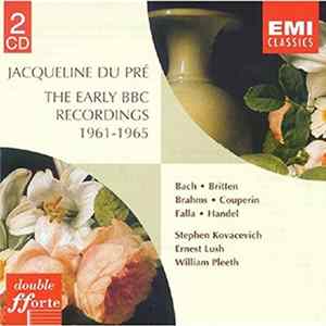 Download Jacqueline Du Pré, Stephen Kovacevich, Ernest Lush, William Pleeth - The Early BBC Recordings 1961-1965